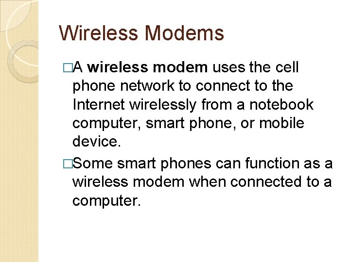 Wireless Modems �A wireless modem uses the cell phone network to connect to the