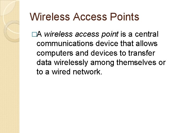 Wireless Access Points �A wireless access point is a central communications device that allows