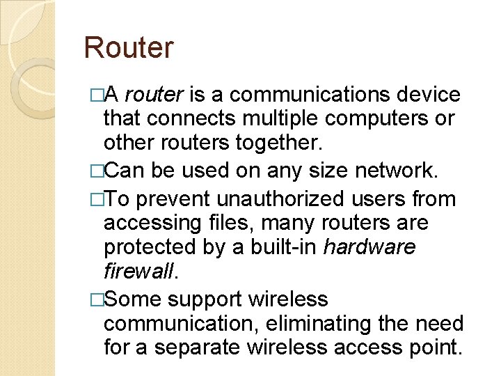 Router �A router is a communications device that connects multiple computers or other routers