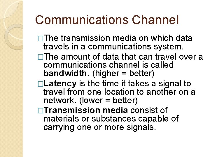 Communications Channel �The transmission media on which data travels in a communications system. �The