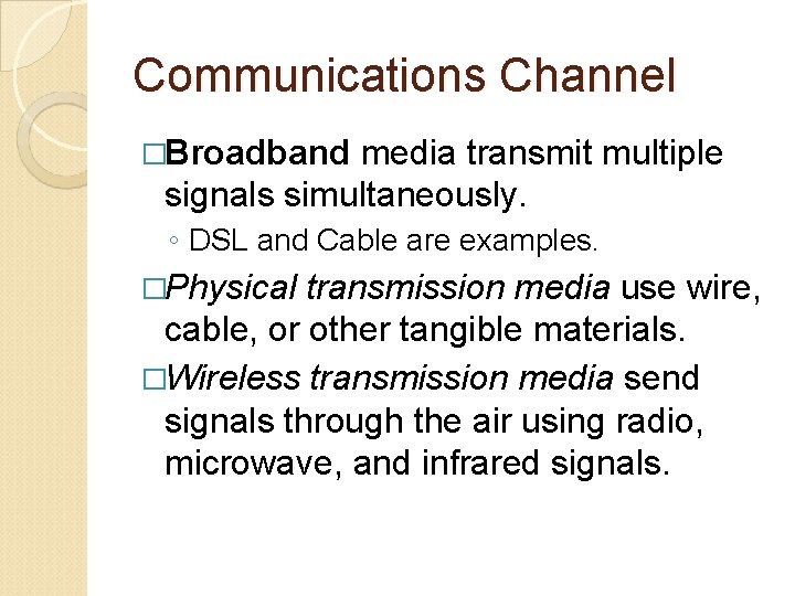 Communications Channel �Broadband media transmit multiple signals simultaneously. ◦ DSL and Cable are examples.