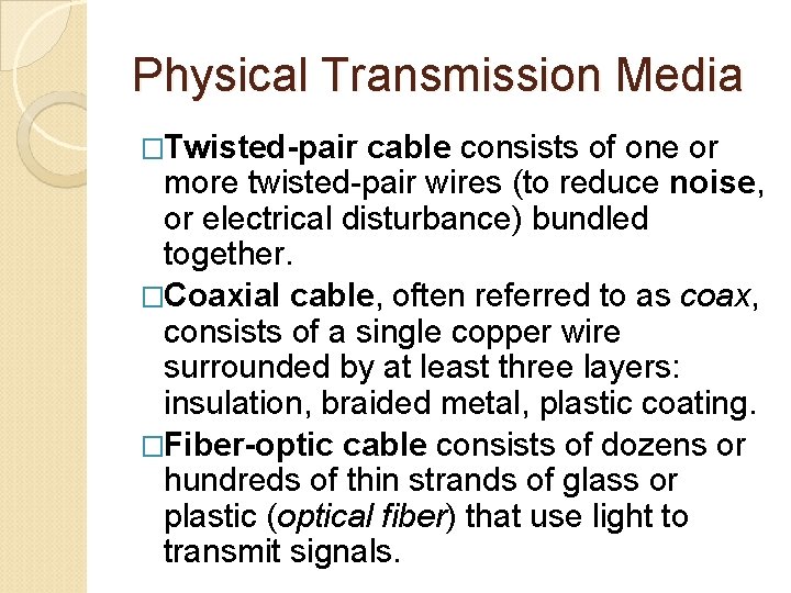 Physical Transmission Media �Twisted-pair cable consists of one or more twisted-pair wires (to reduce