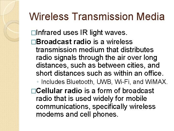 Wireless Transmission Media �Infrared uses IR light waves. �Broadcast radio is a wireless transmission