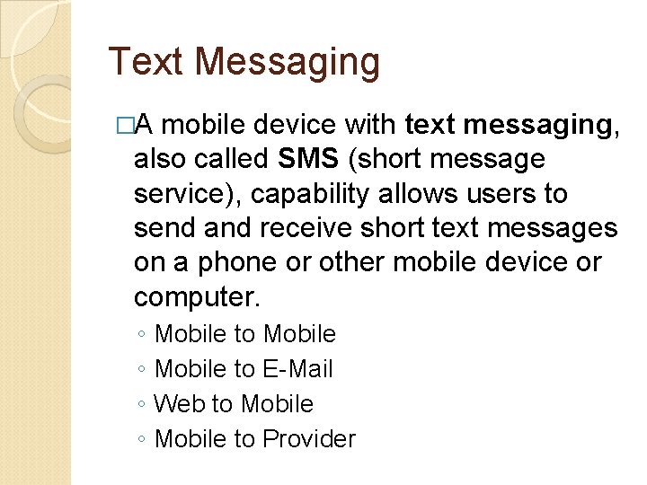 Text Messaging �A mobile device with text messaging, also called SMS (short message service),