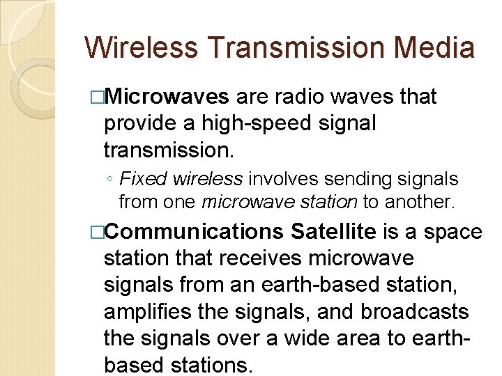 Wireless Transmission Media �Microwaves are radio waves that provide a high-speed signal transmission. ◦