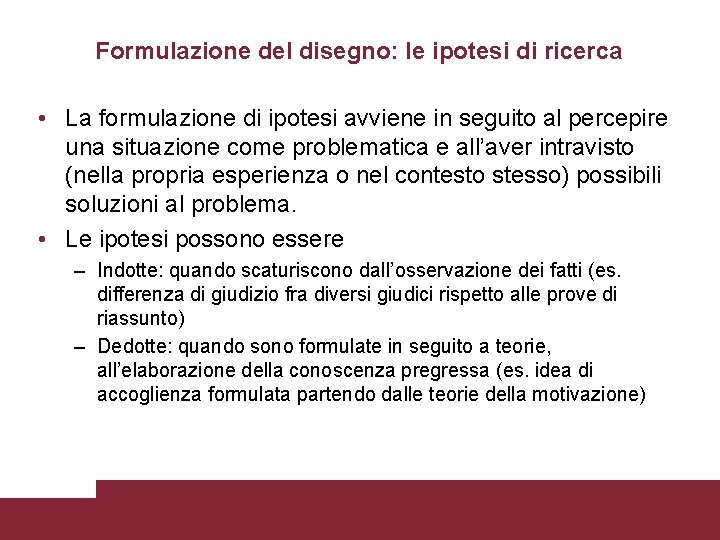 Formulazione del disegno: le ipotesi di ricerca • La formulazione di ipotesi avviene in