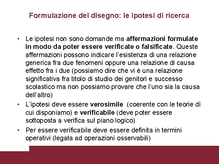 Formulazione del disegno: le ipotesi di ricerca • Le ipotesi non sono domande ma