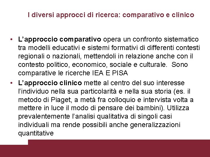 I diversi approcci di ricerca: comparativo e clinico • L’approccio comparativo opera un confronto