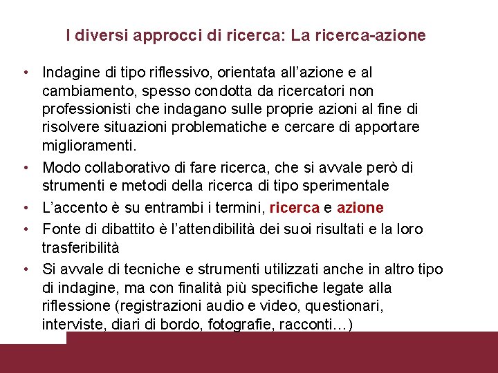 I diversi approcci di ricerca: La ricerca-azione • Indagine di tipo riflessivo, orientata all’azione