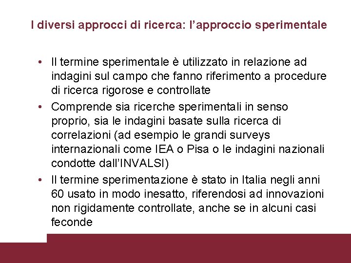 I diversi approcci di ricerca: l’approccio sperimentale • Il termine sperimentale è utilizzato in