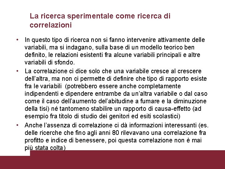 La ricerca sperimentale come ricerca di correlazioni • In questo tipo di ricerca non