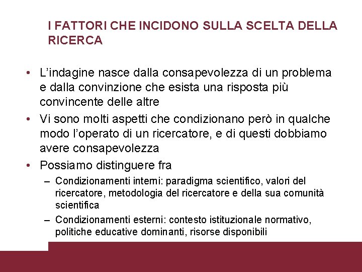 I FATTORI CHE INCIDONO SULLA SCELTA DELLA RICERCA • L’indagine nasce dalla consapevolezza di