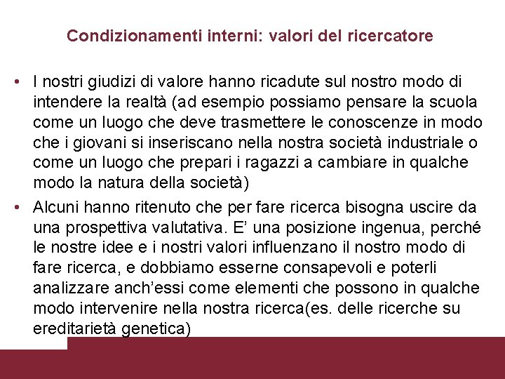 Condizionamenti interni: valori del ricercatore • I nostri giudizi di valore hanno ricadute sul