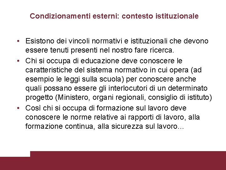 Condizionamenti esterni: contesto istituzionale • Esistono dei vincoli normativi e istituzionali che devono essere