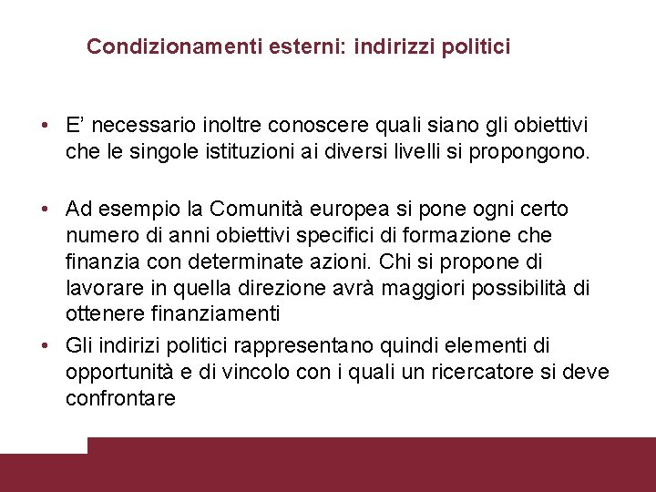Condizionamenti esterni: indirizzi politici • E’ necessario inoltre conoscere quali siano gli obiettivi che