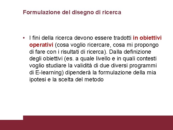 Formulazione del disegno di ricerca • I fini della ricerca devono essere tradotti in