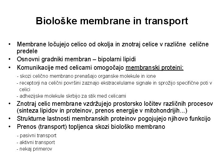 Biološke membrane in transport • Membrane ločujejo celico od okolja in znotraj celice v