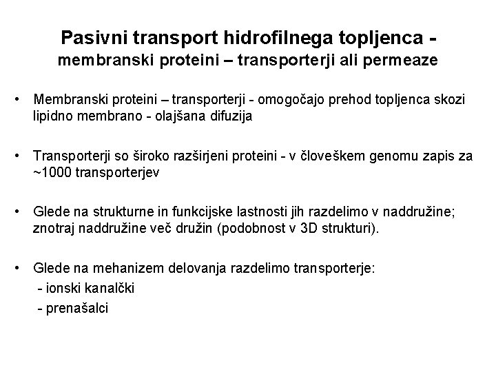 Pasivni transport hidrofilnega topljenca membranski proteini – transporterji ali permeaze • Membranski proteini –