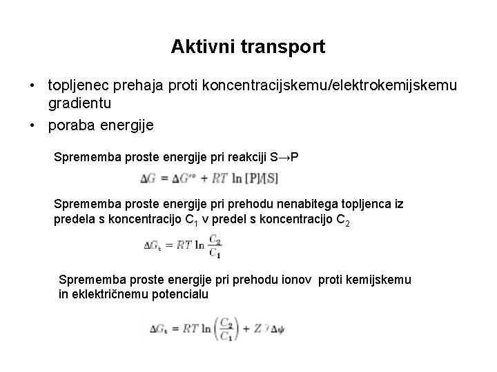 Aktivni transport • topljenec prehaja proti koncentracijskemu/elektrokemijskemu gradientu • poraba energije Sprememba proste energije