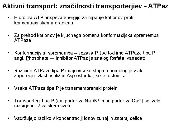 Aktivni transport: značilnosti transporterjiev - ATPaz • Hidroliza ATP prispeva energijo za črpanje kationov