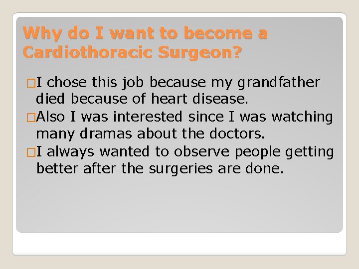 Why do I want to become a Cardiothoracic Surgeon? �I chose this job because