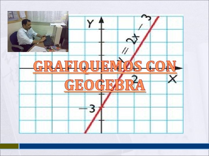 GRAFIQUEMOS CON GEOGEBRA 