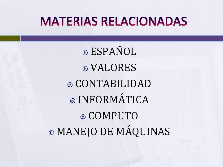MATERIAS RELACIONADAS ESPAÑOL VALORES CONTABILIDAD INFORMÁTICA COMPUTO MANEJO DE MÁQUINAS 