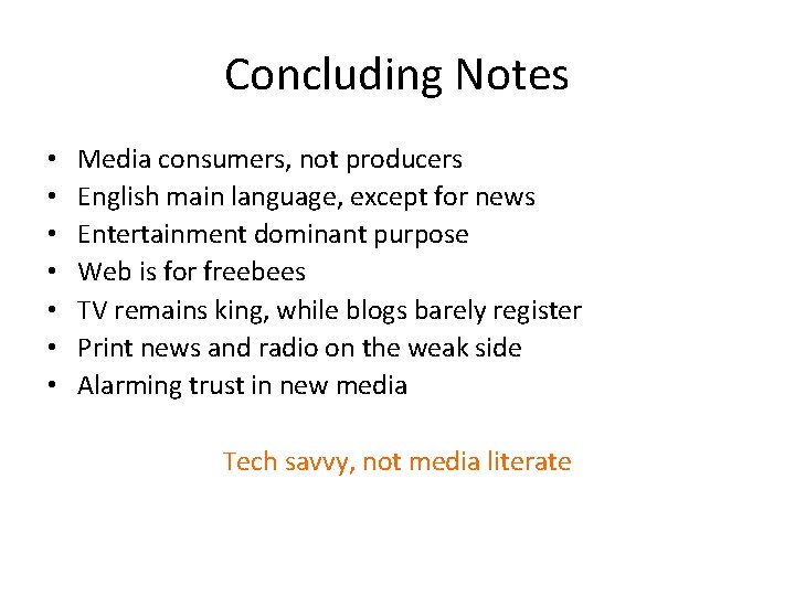 Concluding Notes • • Media consumers, not producers English main language, except for news