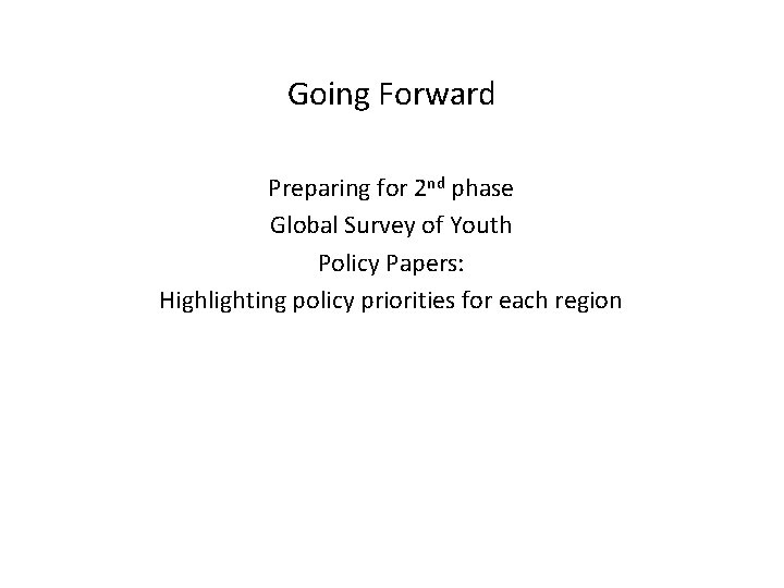 Going Forward Preparing for 2 nd phase Global Survey of Youth Policy Papers: Highlighting