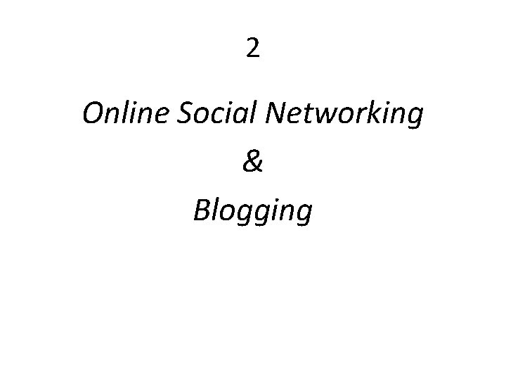 2 Online Social Networking & Blogging 