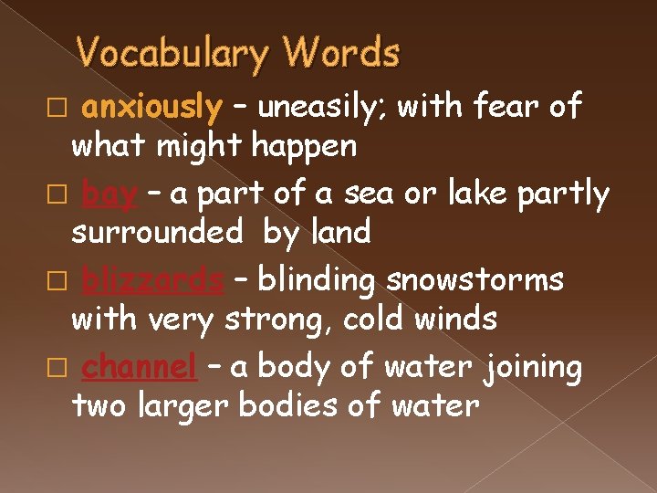 Vocabulary Words anxiously – uneasily; with fear of what might happen � bay –