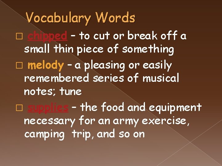 Vocabulary Words chipped – to cut or break off a small thin piece of