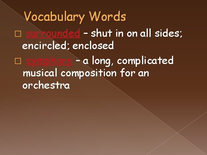 Vocabulary Words surrounded – shut in on all sides; encircled; enclosed � symphony –