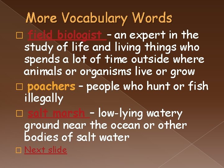 More Vocabulary Words field biologist – an expert in the study of life and