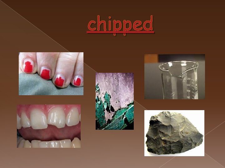 chipped 