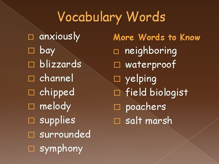 Vocabulary Words � � � � � anxiously bay blizzards channel chipped melody supplies