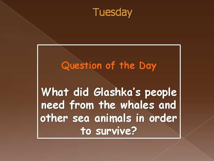 Tuesday Question of the Day What did Glashka’s people need from the whales and