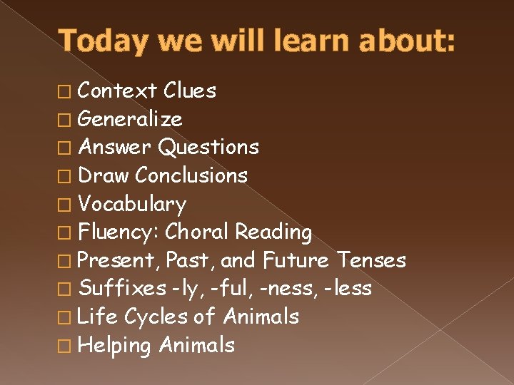 Today we will learn about: � Context Clues � Generalize � Answer Questions �