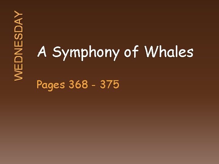 WEDNESDAY A Symphony of Whales Pages 368 - 375 