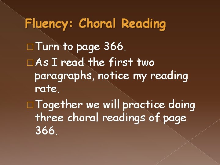 Fluency: Choral Reading � Turn to page 366. � As I read the first