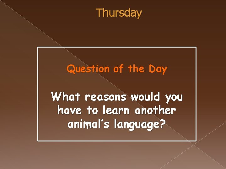 Thursday Question of the Day What reasons would you have to learn another animal’s