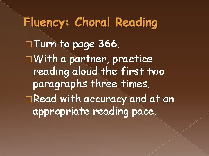 Fluency: Choral Reading � Turn to page 366. � With a partner, practice reading