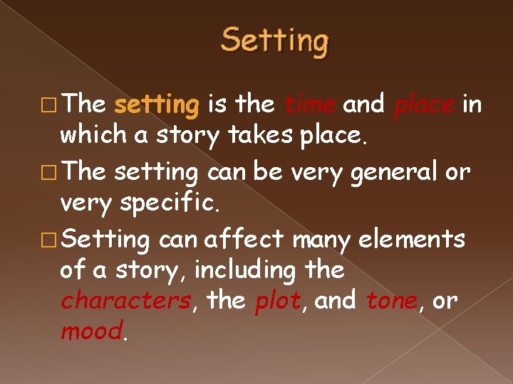Setting � The setting is the time and place in which a story takes