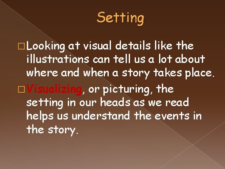 Setting � Looking at visual details like the illustrations can tell us a lot