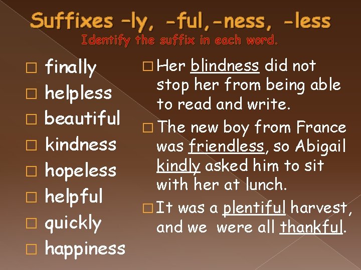 Suffixes –ly, -ful, -ness, -less Identify the suffix in each word. � � �