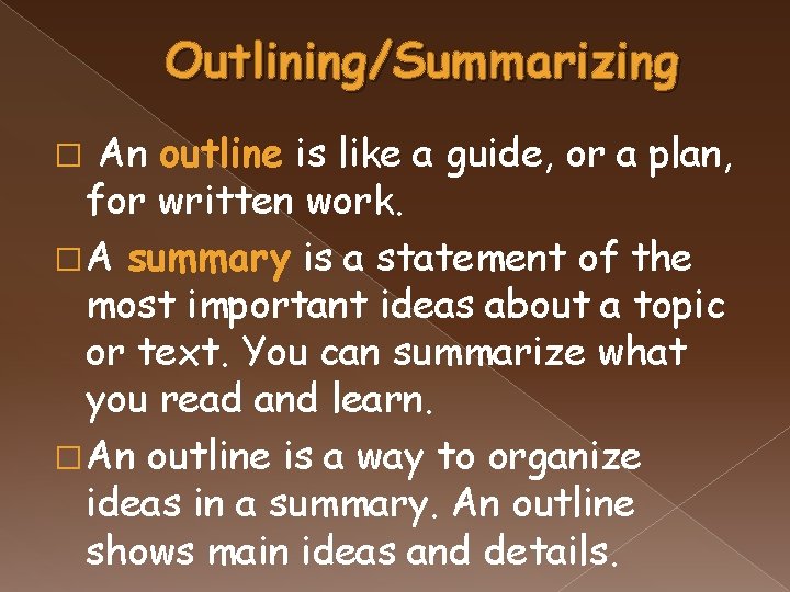 Outlining/Summarizing An outline is like a guide, or a plan, for written work. �