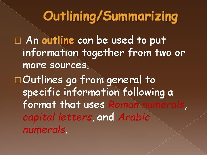 Outlining/Summarizing An outline can be used to put information together from two or more