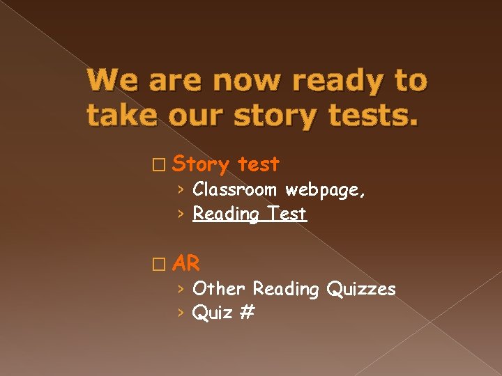 We are now ready to take our story tests. � Story test › Classroom
