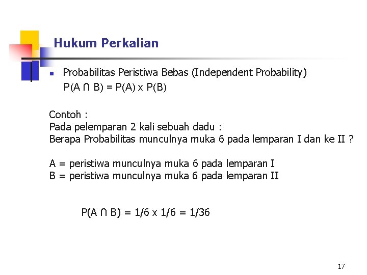 Hukum Perkalian n Probabilitas Peristiwa Bebas (Independent Probability) P(A ∩ B) = P(A) x