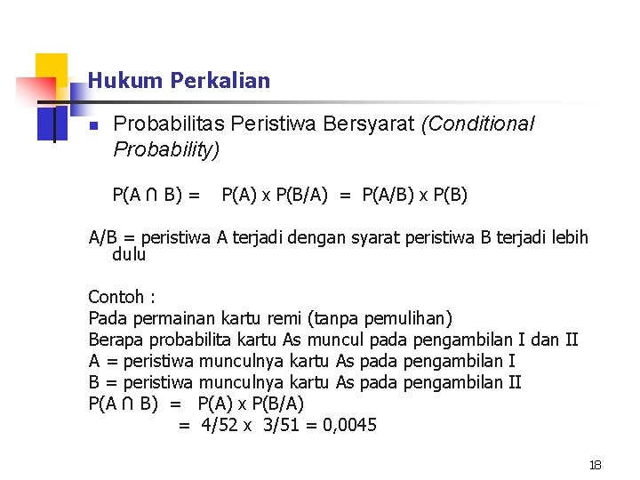 Hukum Perkalian n Probabilitas Peristiwa Bersyarat (Conditional Probability) P(A ∩ B) = P(A) x